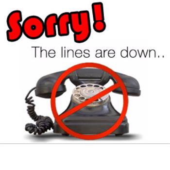 
TELEPHONE OUT OF SERVICE!